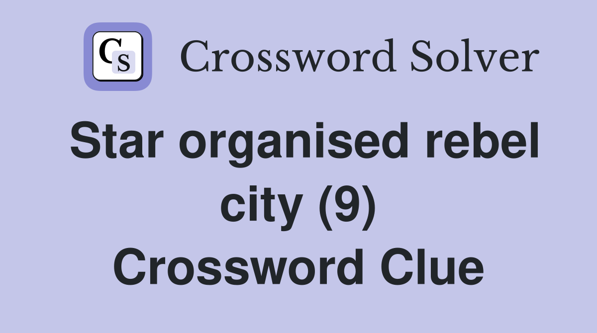 Star organised rebel city (9) Crossword Clue