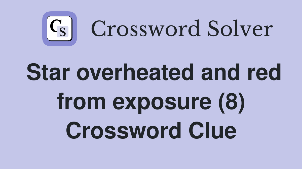 Star overheated and red from exposure (8) Crossword Clue