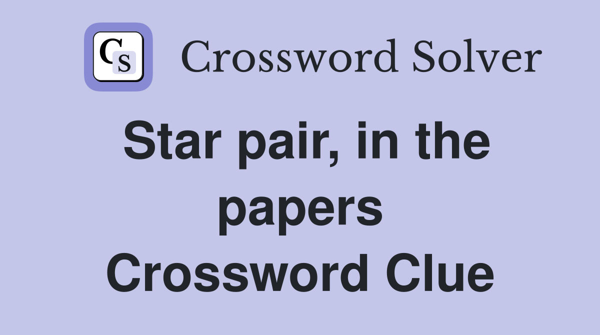 Star pair, in the papers Crossword Clue