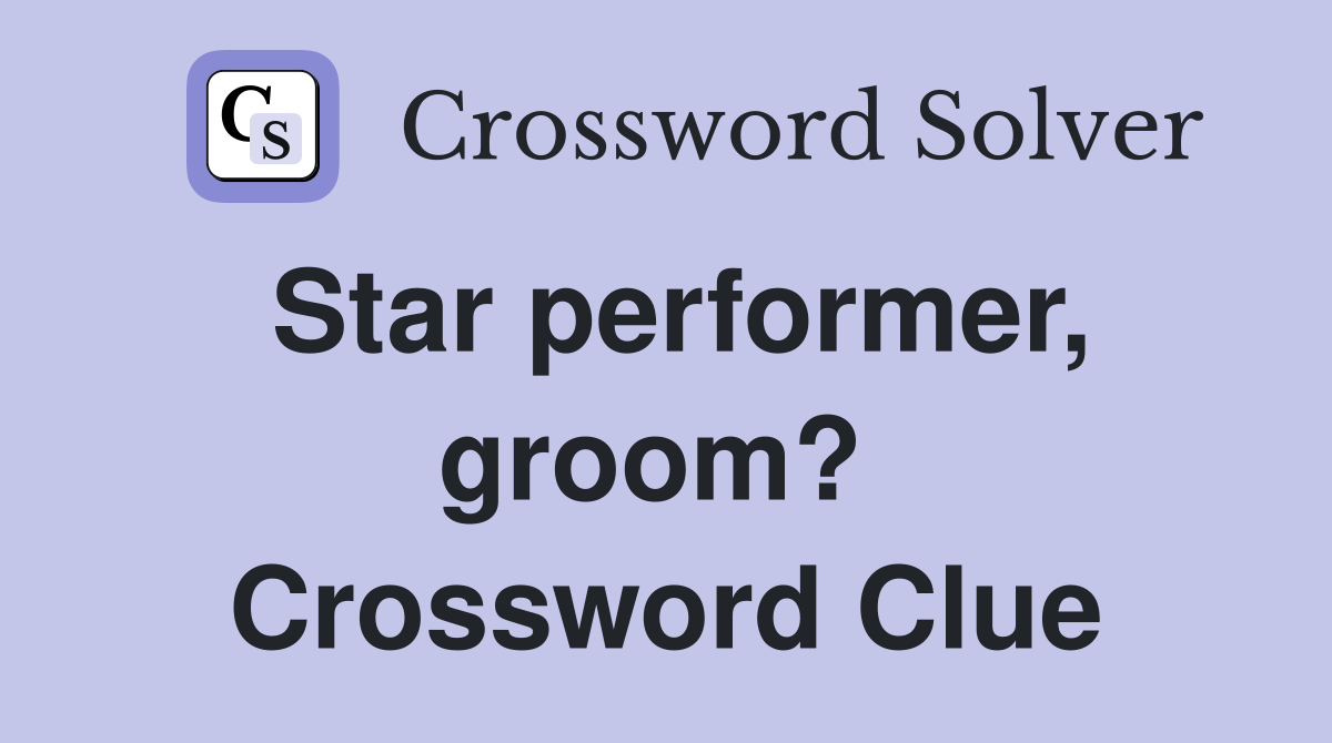 Star performer, groom?  Crossword Clue