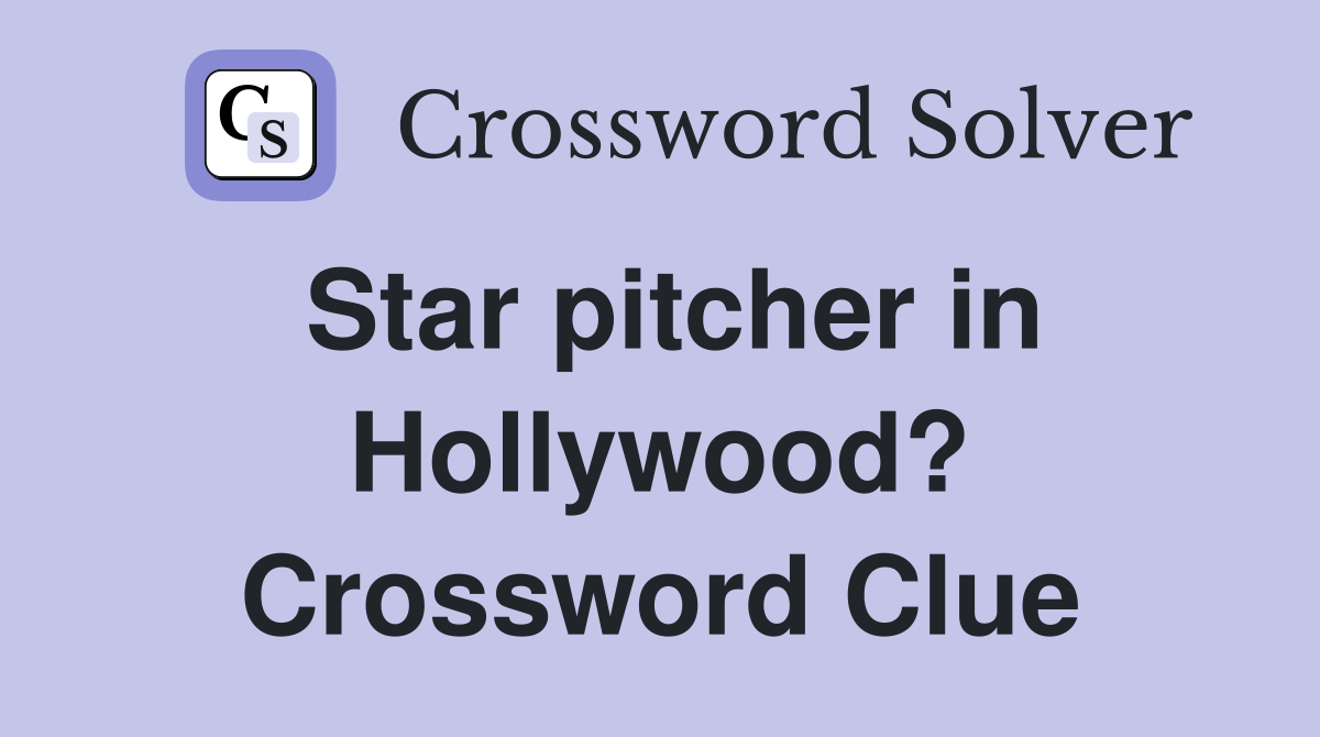 Star pitcher in Hollywood? Crossword Clue