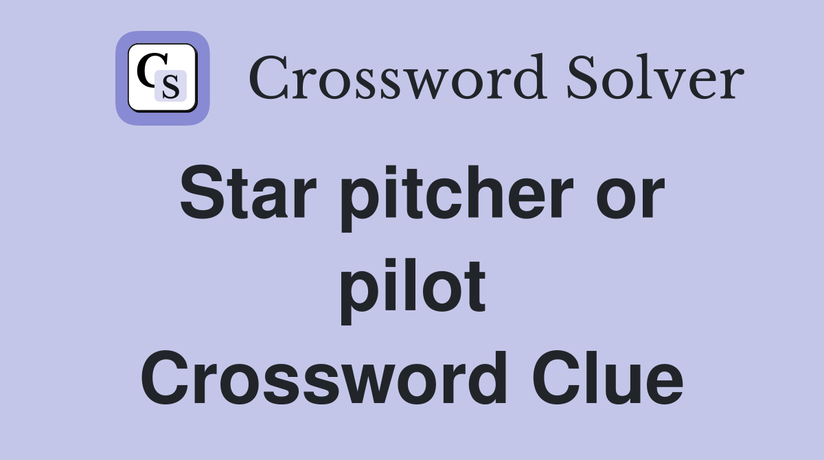 Star pitcher or pilot Crossword Clue