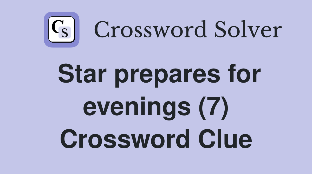 Star prepares for evenings (7) Crossword Clue