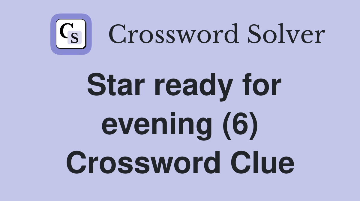 Star ready for evening (6) Crossword Clue