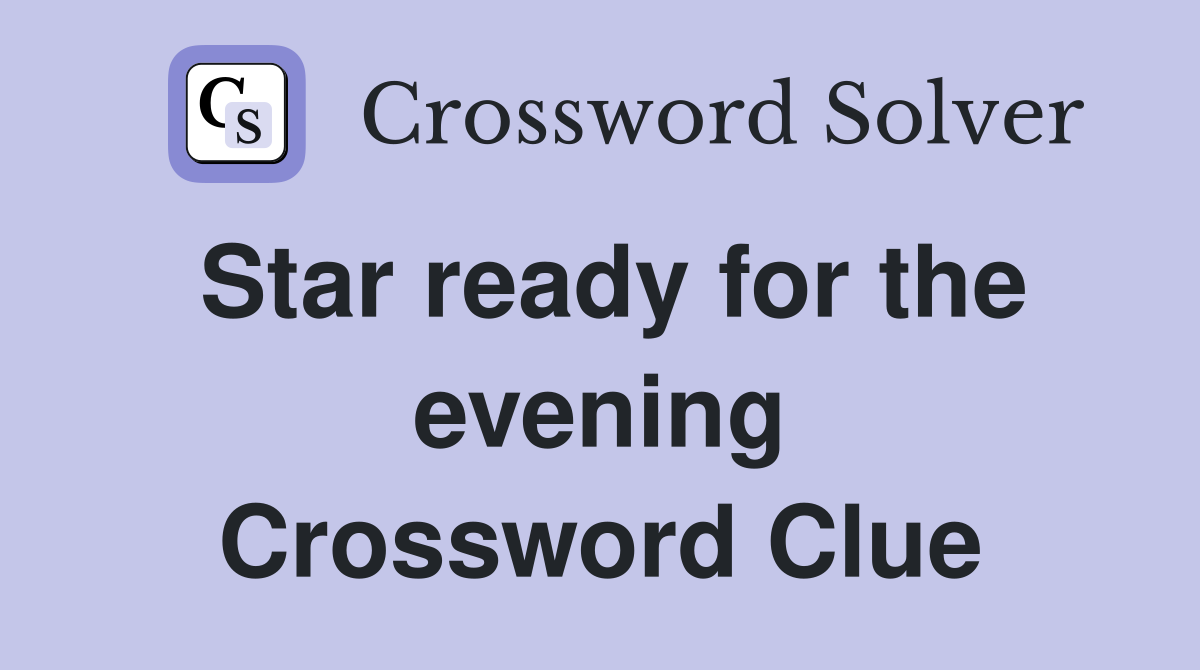 Star ready for the evening Crossword Clue