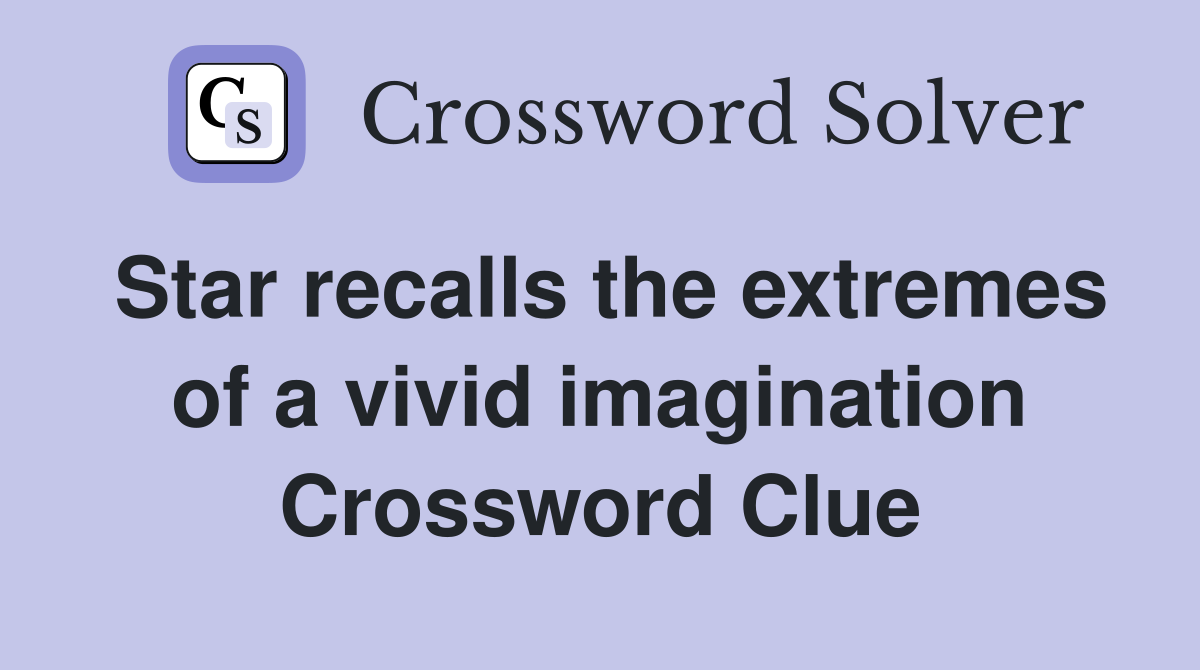 Star recalls the extremes of a vivid imagination Crossword Clue
