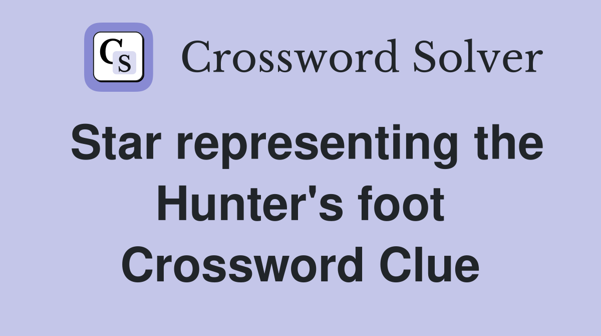 Star representing the Hunter's foot Crossword Clue