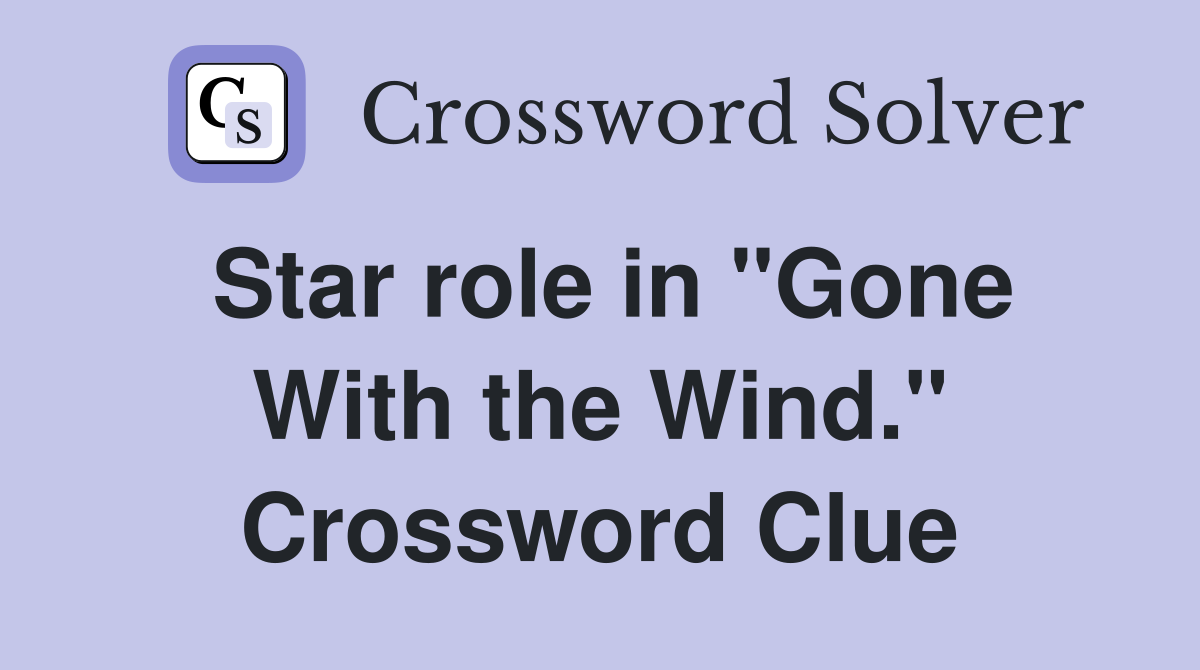 Star role in "Gone With the Wind." Crossword Clue