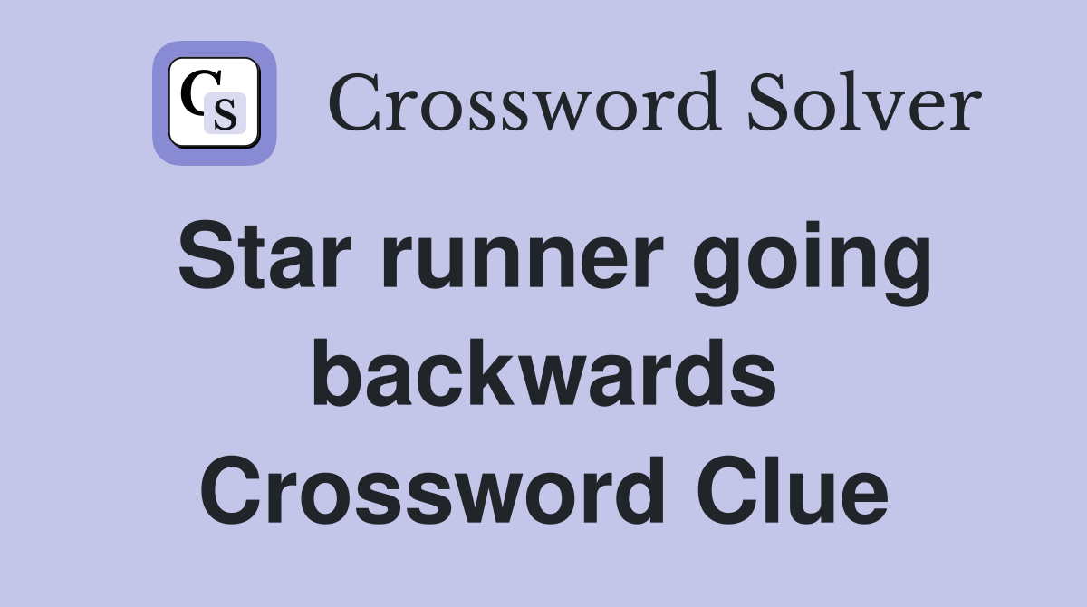 Star runner going backwards Crossword Clue