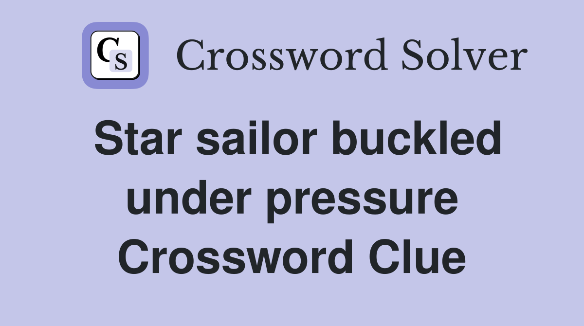 Star sailor buckled under pressure Crossword Clue