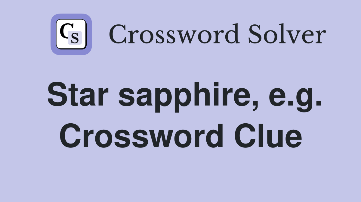 Star sapphire, e.g. Crossword Clue