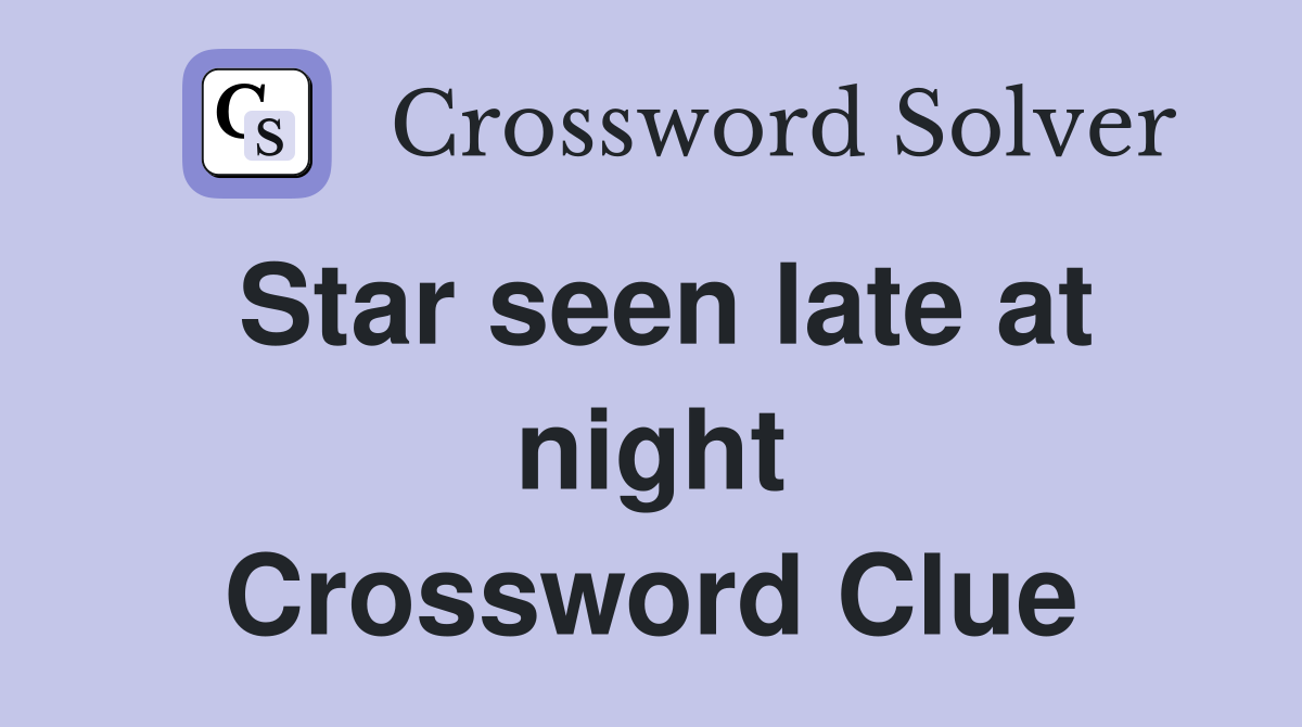 Star seen late at night Crossword Clue