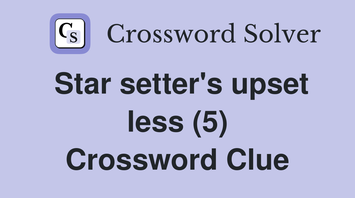 Star setter's upset less (5) Crossword Clue