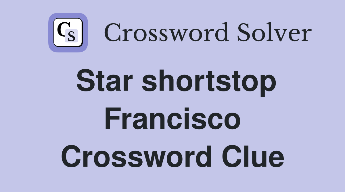 Star shortstop Francisco Crossword Clue