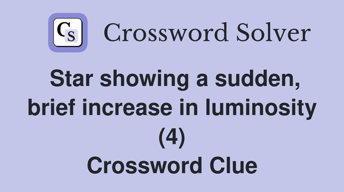 Star showing a sudden, brief increase in luminosity (4) Crossword Clue
