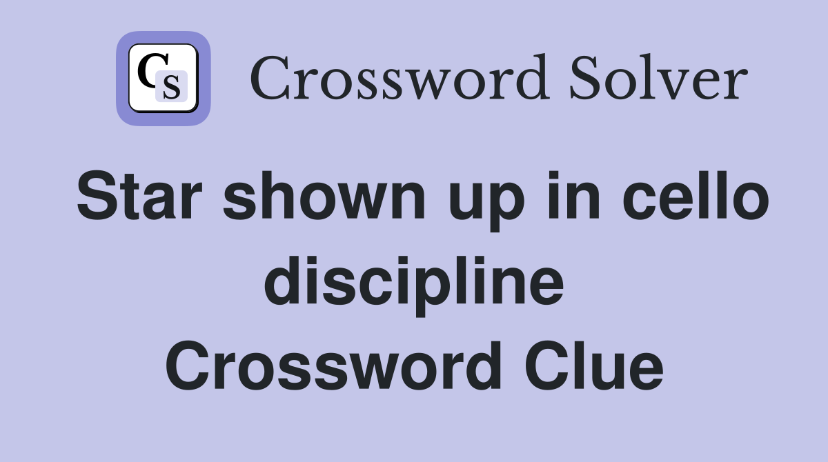 Star shown up in cello discipline Crossword Clue