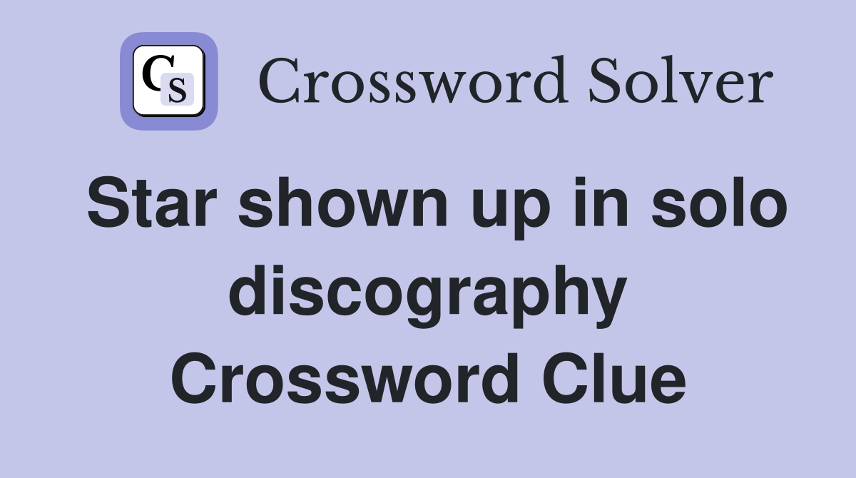 Star shown up in solo discography Crossword Clue