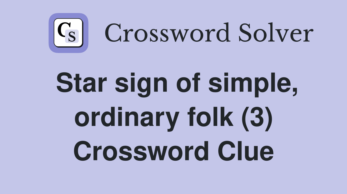 Star sign of simple, ordinary folk (3) Crossword Clue