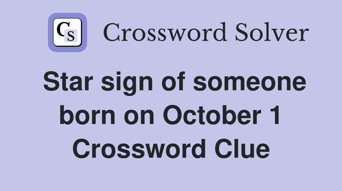 Star sign of someone born on October 1 Crossword Clue