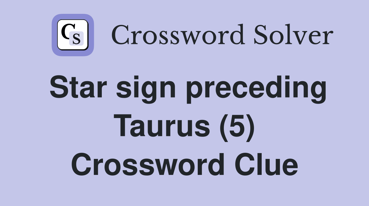 Star sign preceding Taurus (5) Crossword Clue