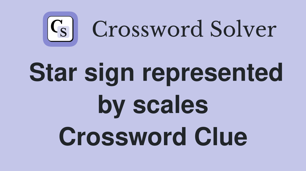 Star sign represented by scales Crossword Clue
