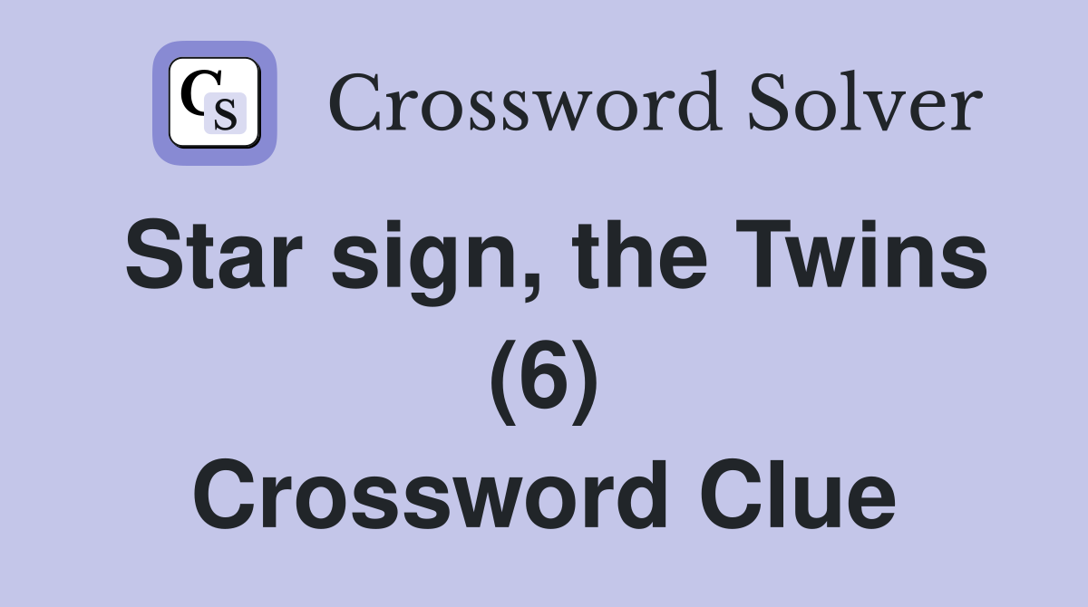 Star sign, the Twins (6) Crossword Clue