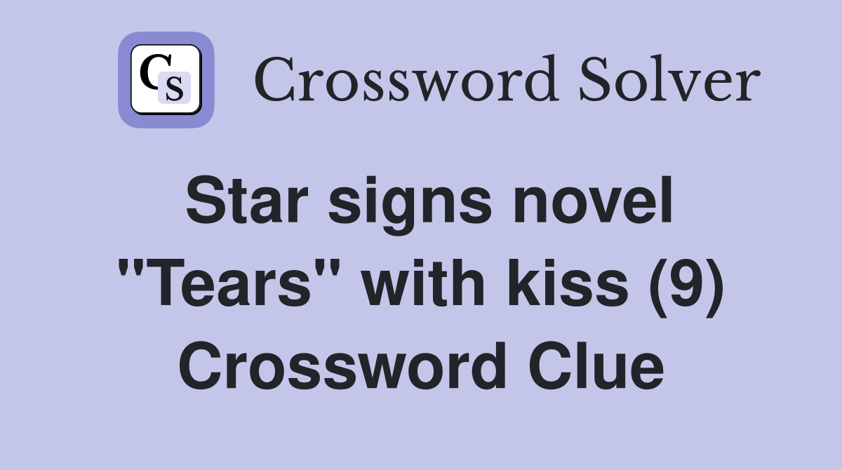 Star signs novel "Tears" with kiss (9) Crossword Clue