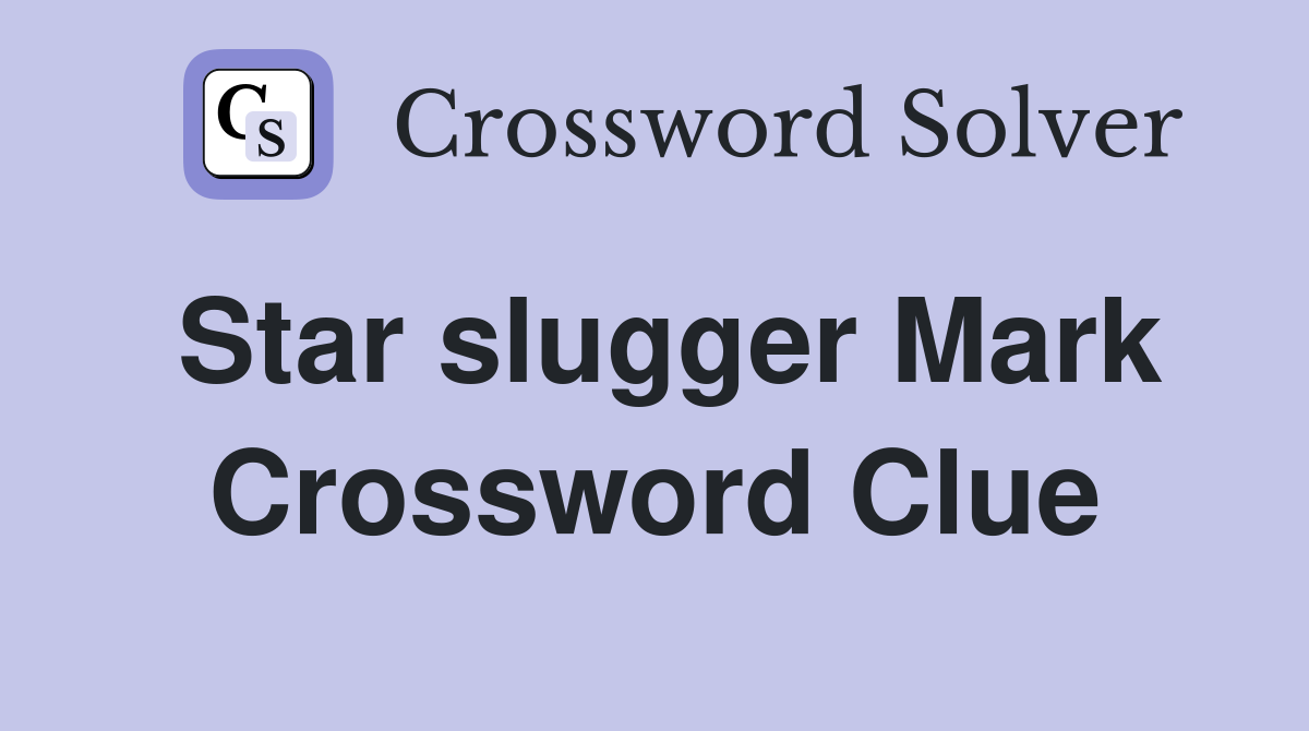 Star slugger Mark Crossword Clue