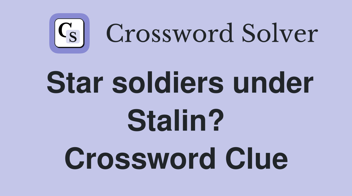 Star soldiers under Stalin? Crossword Clue
