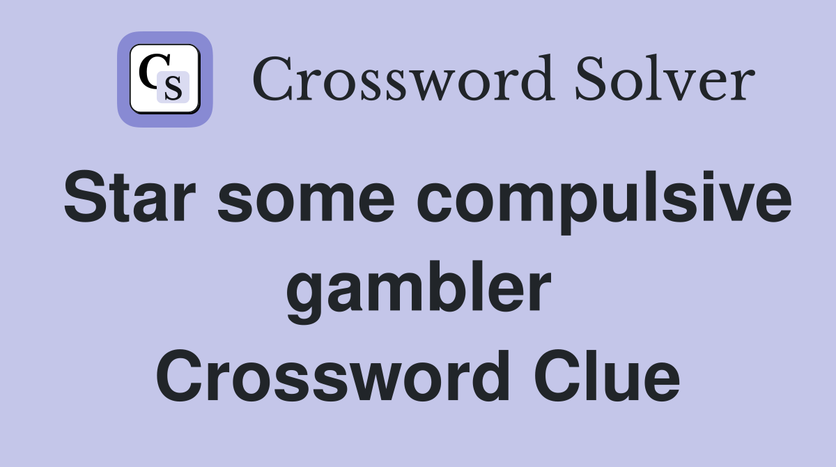 Star some compulsive gambler Crossword Clue