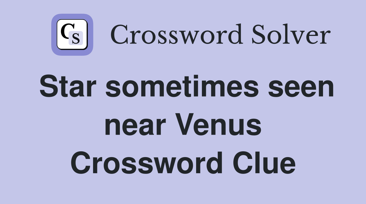 Star sometimes seen near Venus Crossword Clue