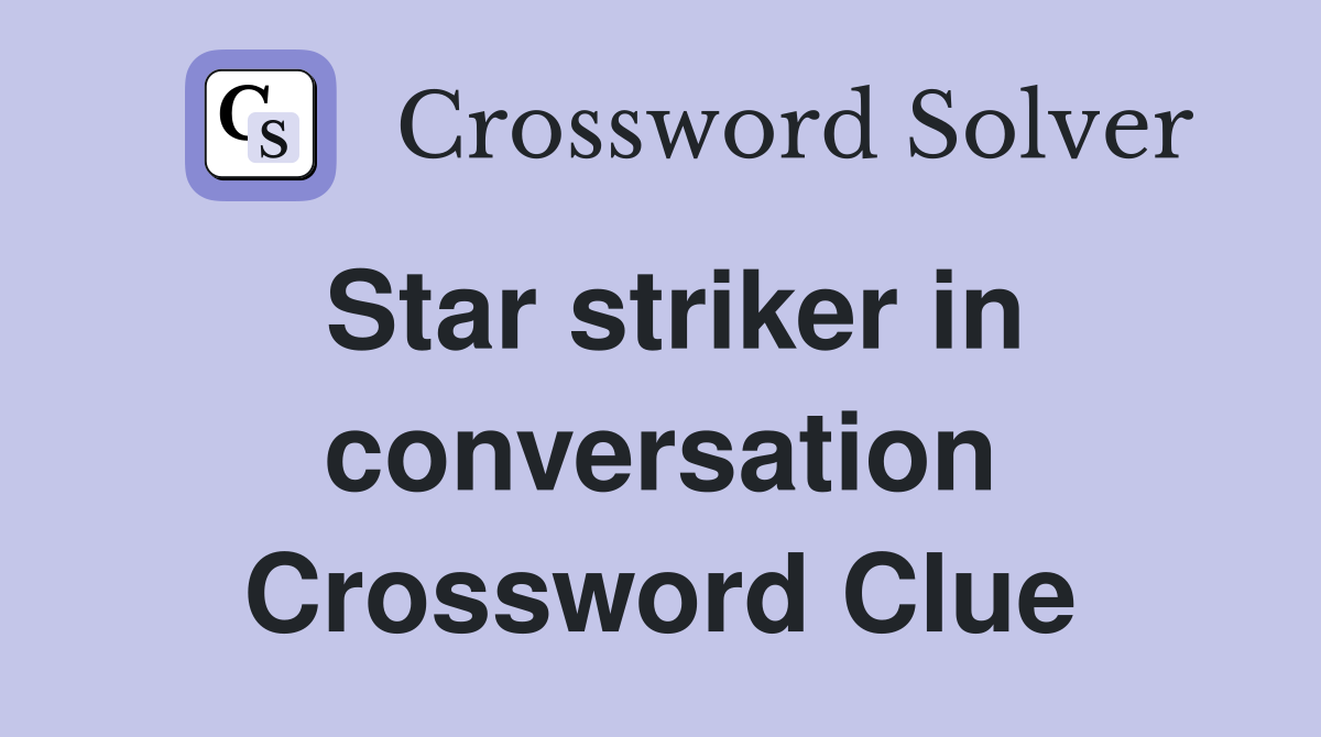 Star striker in conversation Crossword Clue