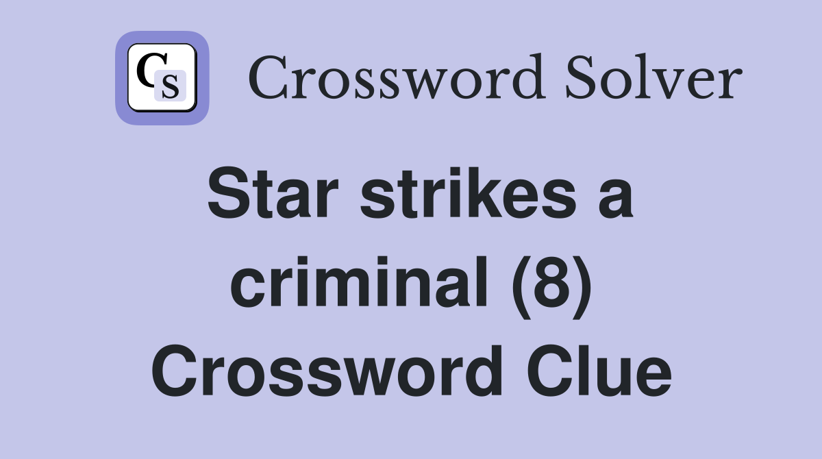 Star strikes a criminal (8) Crossword Clue