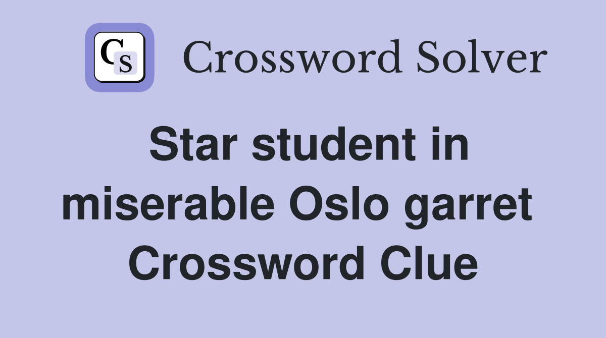 Star student in miserable Oslo garret  Crossword Clue