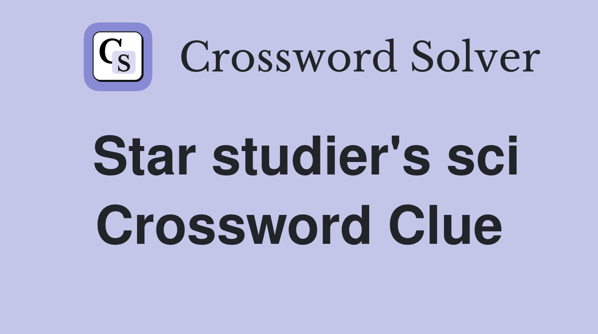 Star studier's sci Crossword Clue
