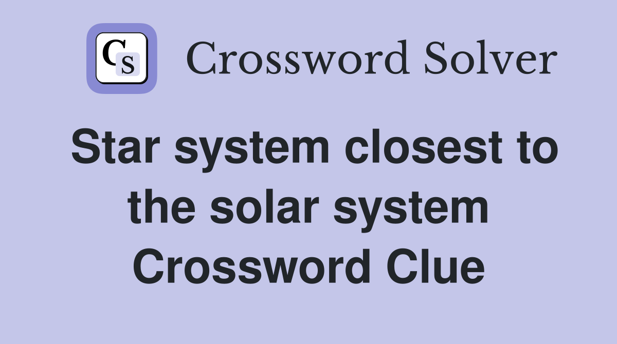 Star system closest to the solar system Crossword Clue