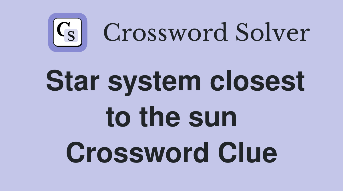 Star system closest to the sun Crossword Clue
