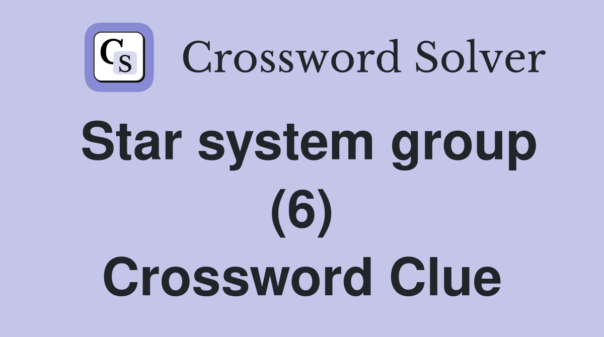 Star system group (6) Crossword Clue