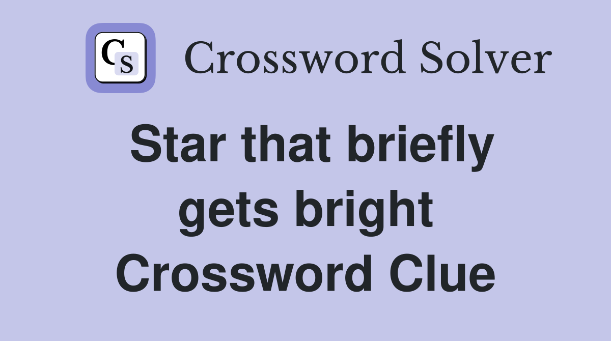 Star that briefly gets bright Crossword Clue