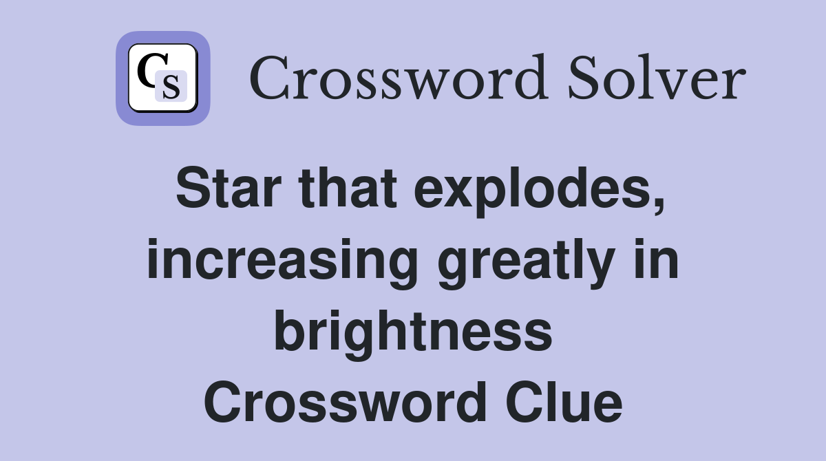 Star that explodes, increasing greatly in brightness Crossword Clue
