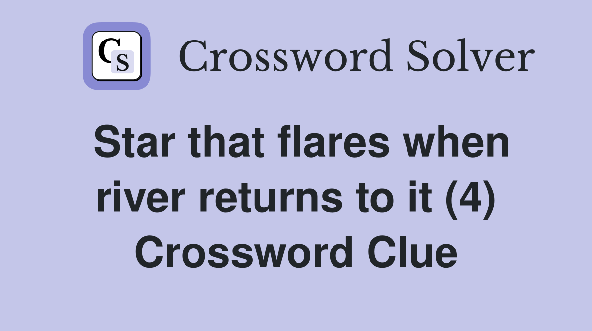 Star that flares when river returns to it (4) Crossword Clue
