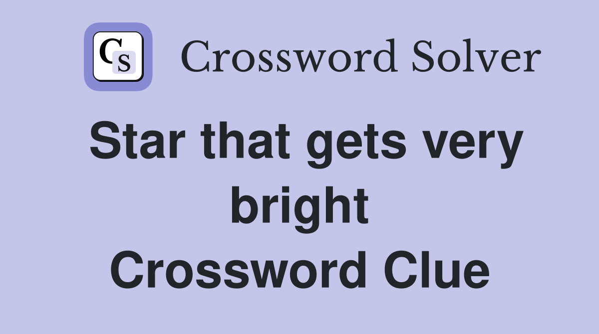 Star that gets very bright Crossword Clue