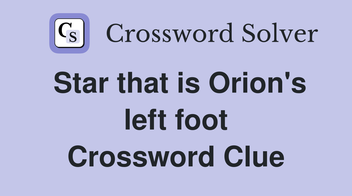 Star that is Orion's left foot Crossword Clue