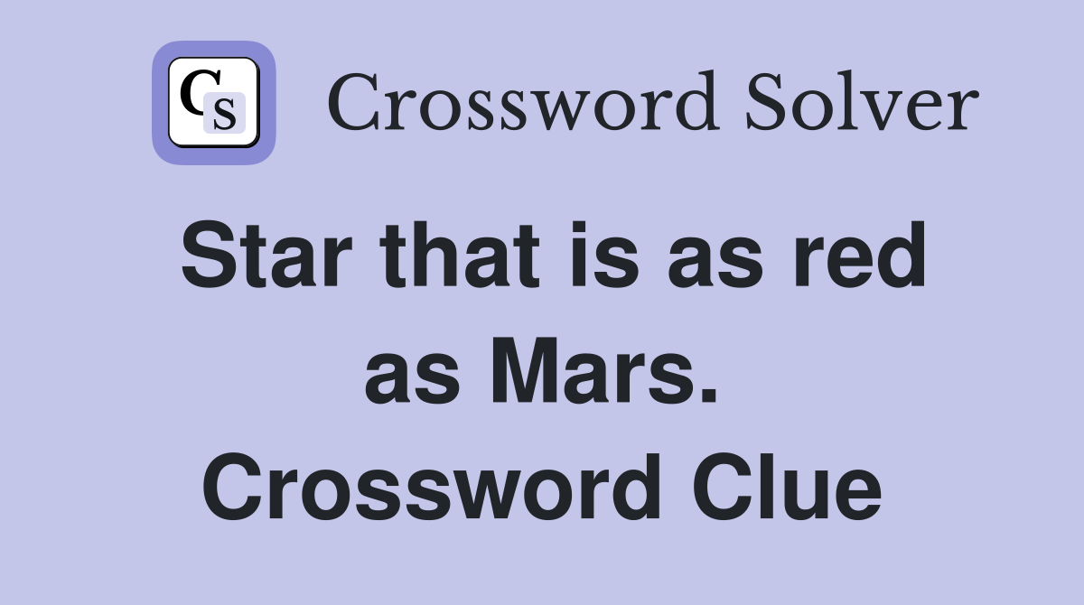 Star that is as red as Mars. Crossword Clue