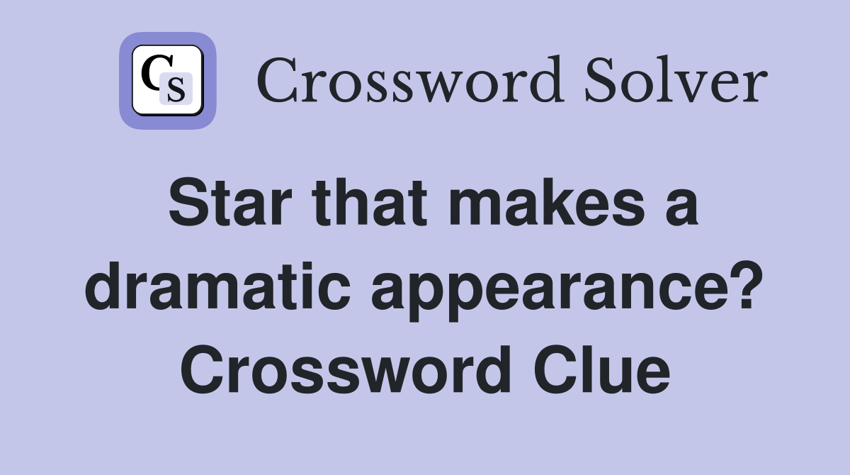 Star that makes a dramatic appearance? Crossword Clue