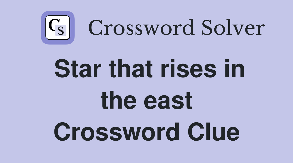 Star that rises in the east Crossword Clue