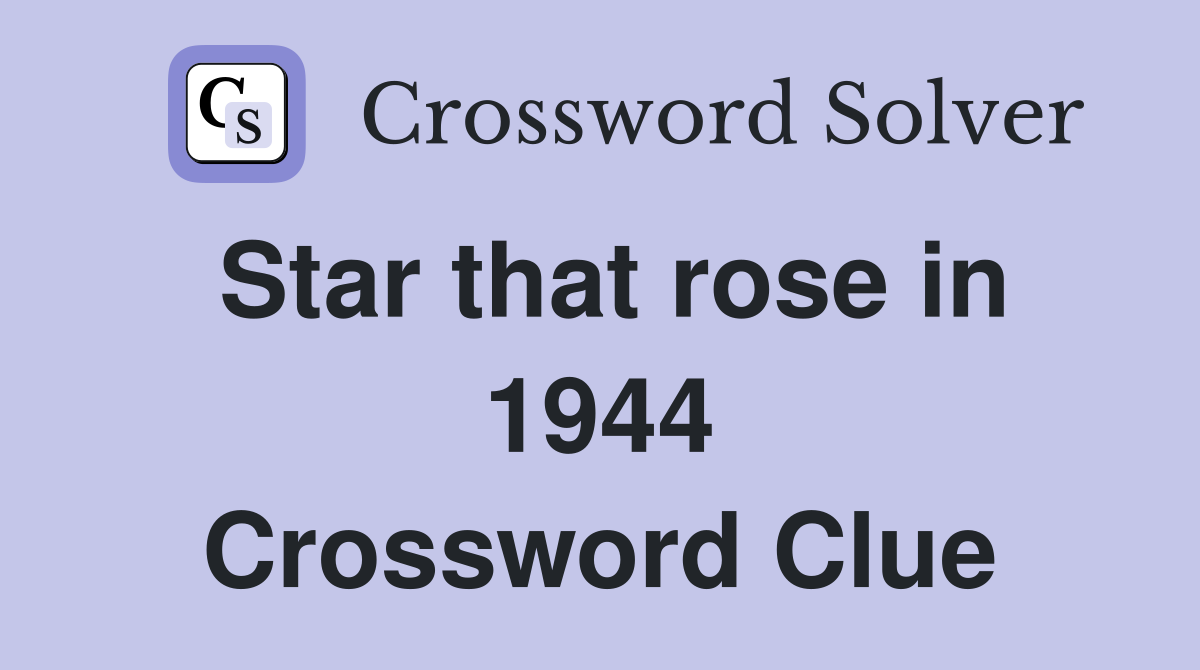 Star that rose in 1944 Crossword Clue