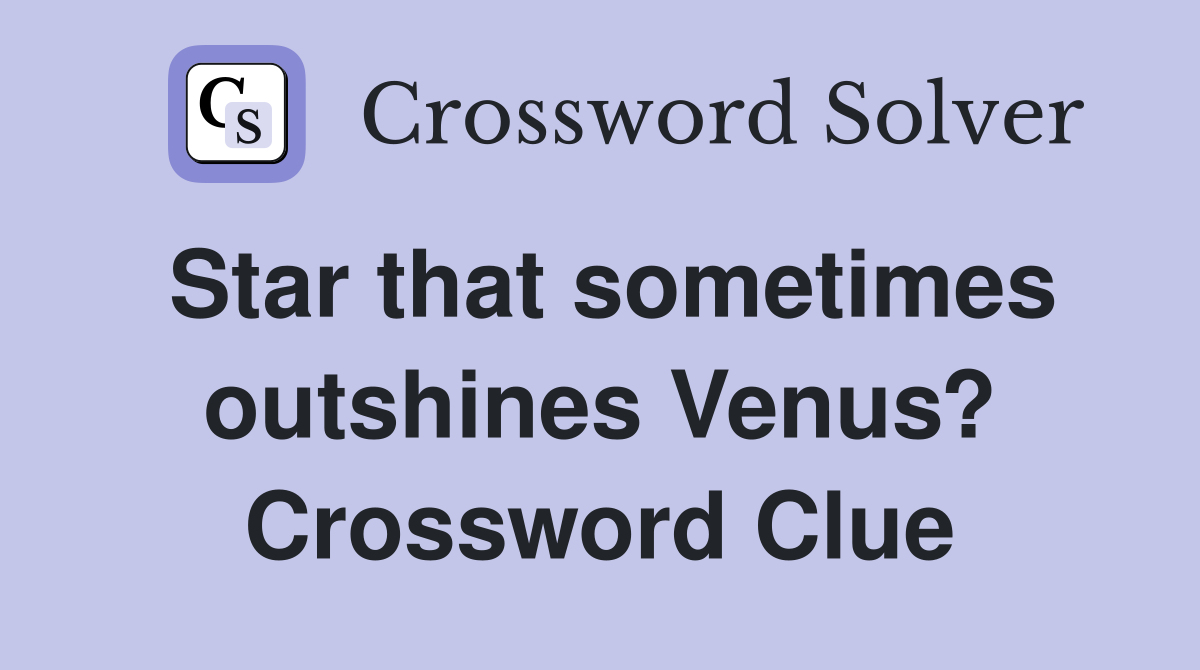 Star that sometimes outshines Venus? Crossword Clue