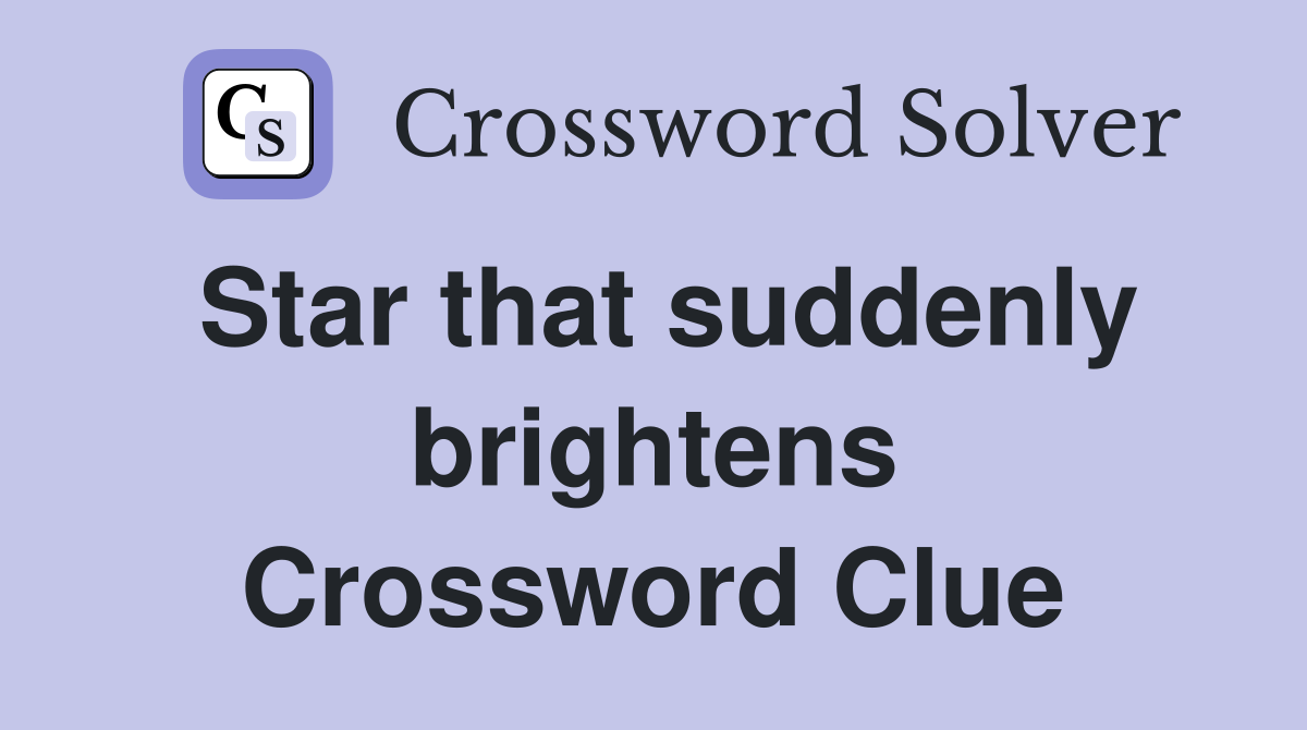 Star that suddenly brightens Crossword Clue