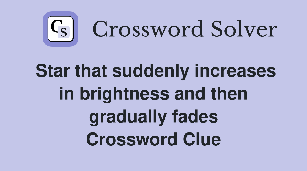 Star that suddenly increases in brightness and then gradually fades Crossword Clue